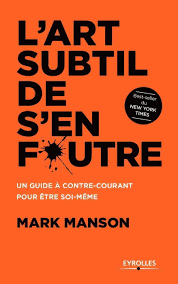  "L'art subtil de s'en foutre" – Mark Manson